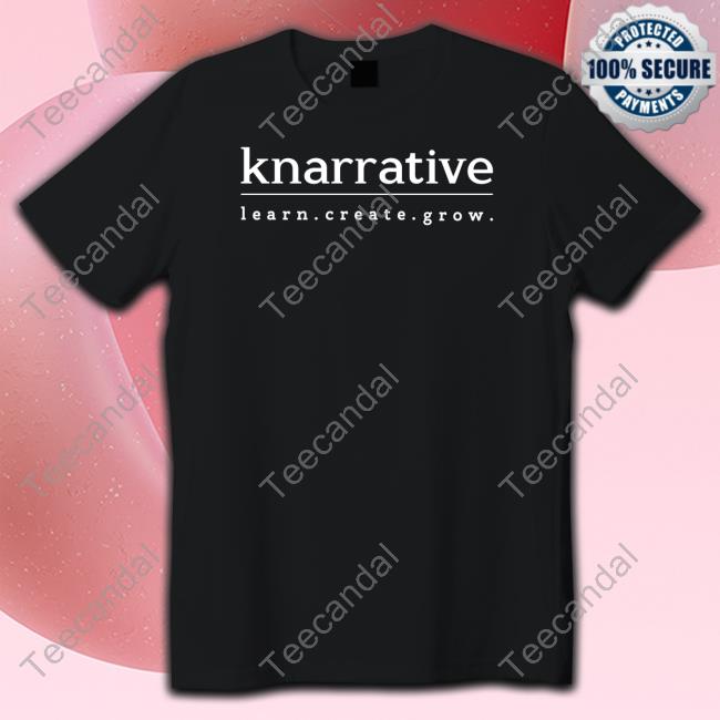 Knarrative Learn Create Grow Shirts