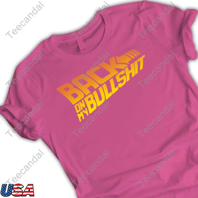 Yeahitsmatt Back On My Bullshit Shirts
