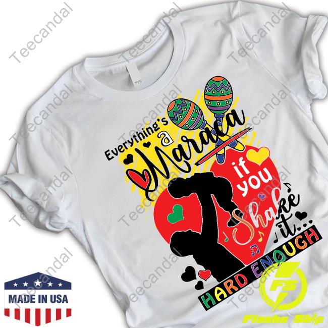 Everythings A Maraca If You Shake It Hard Enough Hoodie