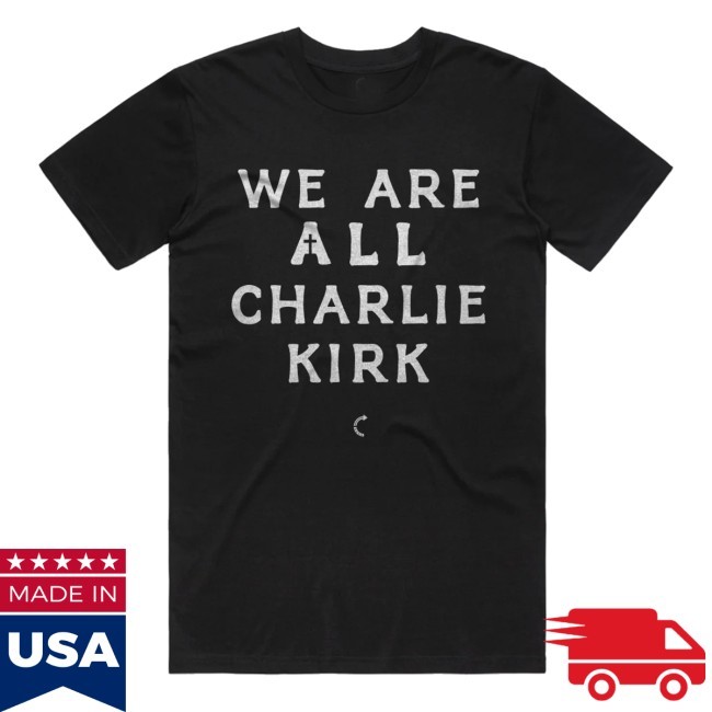 Official Tpusa Merch We Are All Charlie Kirk Shirt, Hoodie, Sweatshirt
