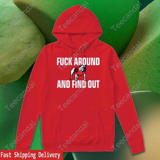 Fuck Around And Find Out Georgia Bulldogs Tees