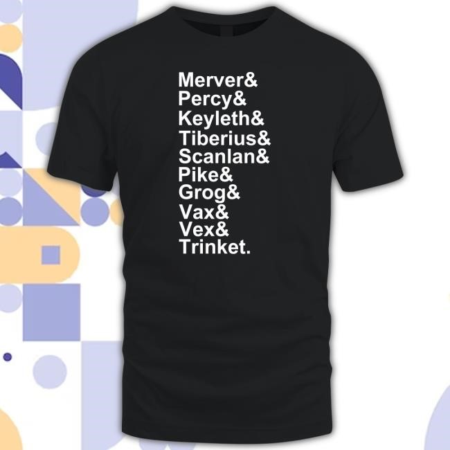 Critical Role Mercer Percy Keyleth Tiberius Scanlan Pike Grog Vax Vex Trinket Tee Shirt