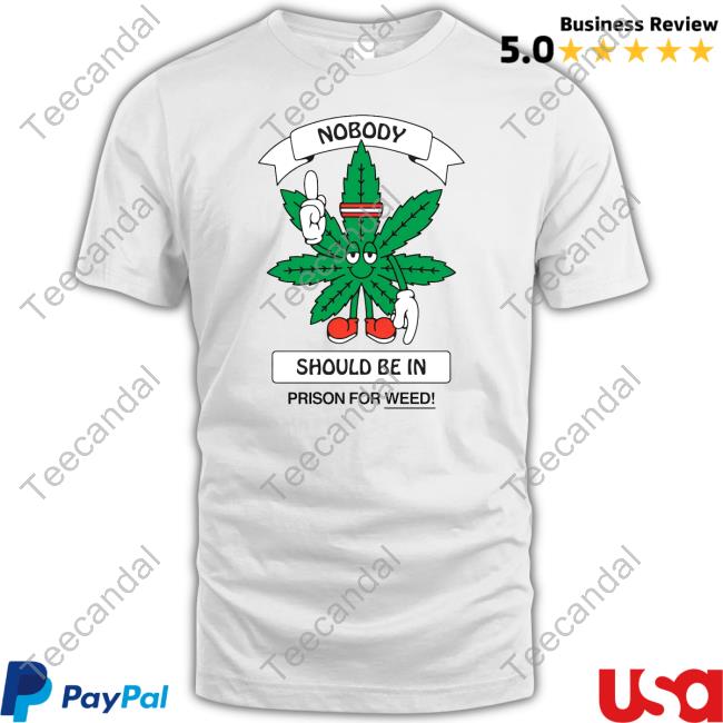 Chnge Nobody Should Be In Prison For Weed Shirts