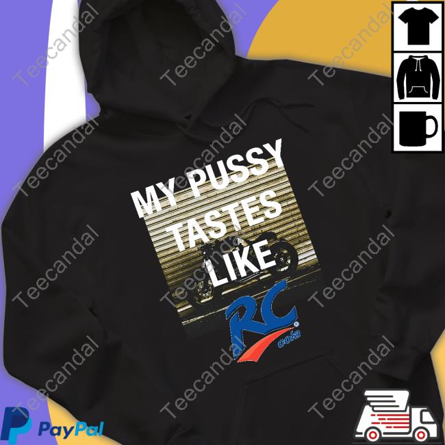 My Pussy Tastes Like Rc Cola Hoodie Sweatshirt Shirtsthtgohard