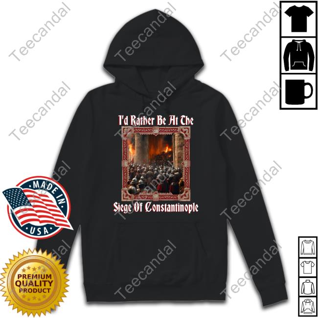 Shitheadsteve I'd Rather Be At The Siege Of Constantinople Long Sleeve