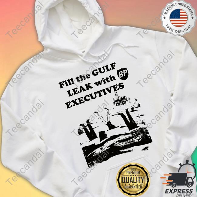 Fill The Gulf Leak With Executives Sweatshirt