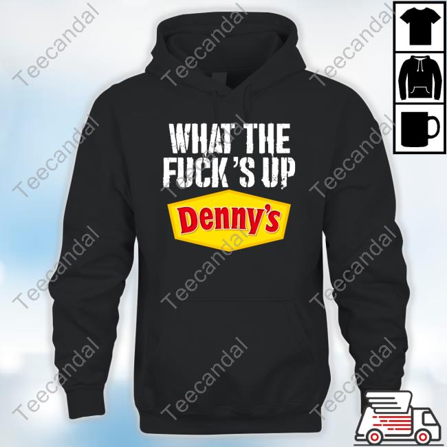 Denny's What The Fuck’S Up Denny's Live-Without Hoodie