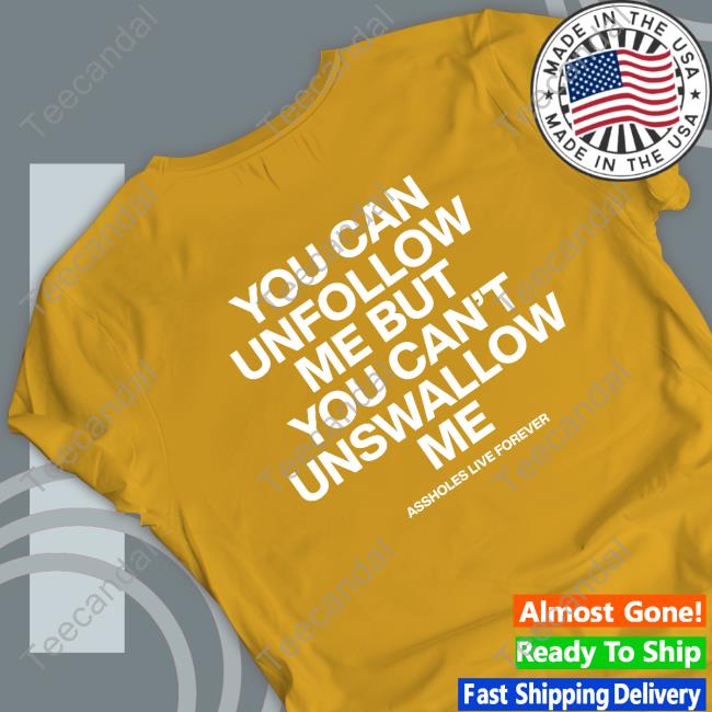 You Can Unfollow Me But You Can't Unswallow Me Sweatshirt Lindafinegold Unfollow Me Long Sleeve T Shirt