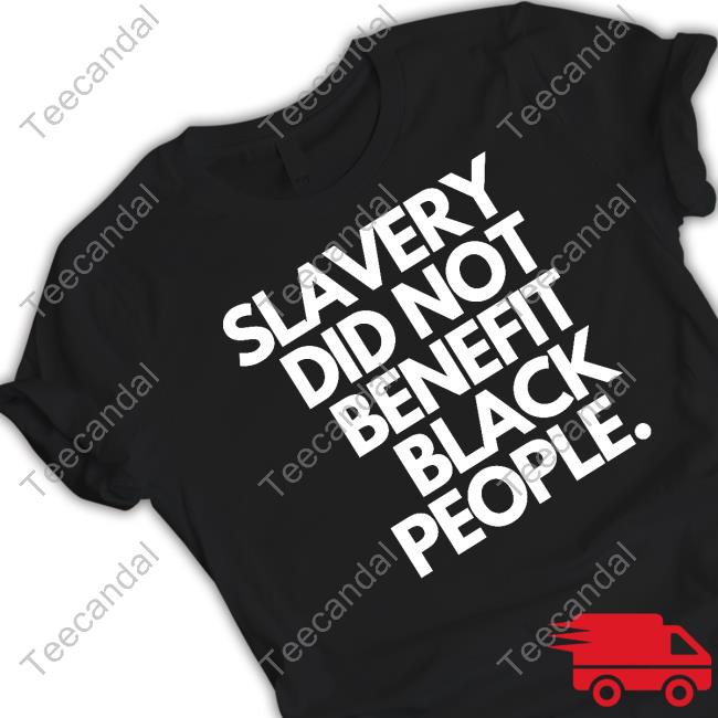 Slavery Did Not Benefit Black People T Shirts