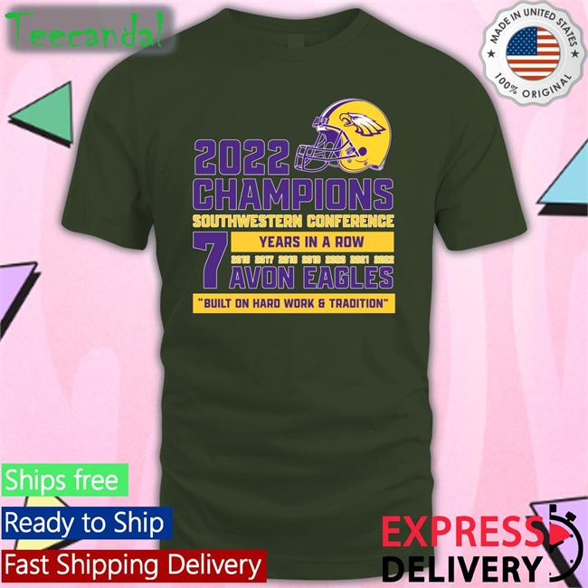 2022 Champions Southwestern Conference 7 Years In A Row Avon Eagles Built On Hard Work & Tradition Tee Shirt