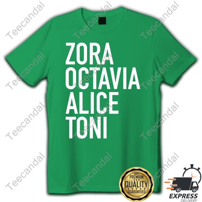Zora Octavia Alice Toni Shirts Zora Octavia Alice Toni T Shirt