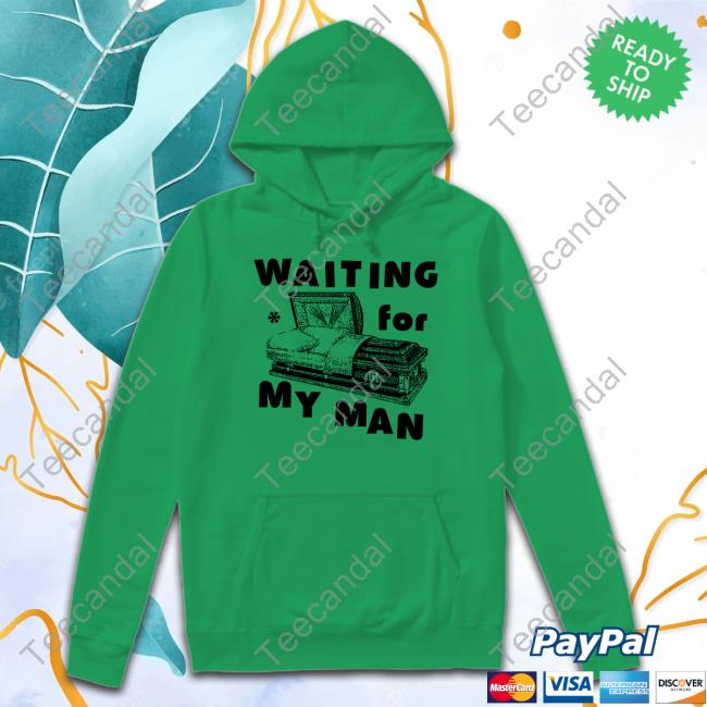 Waiting For My Man Hooded Sweatshirt Lowlvl Waiting For My Man Shirts
