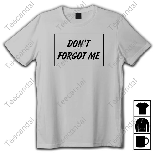 Don't Forgot Me Long Sleeve Shirt
