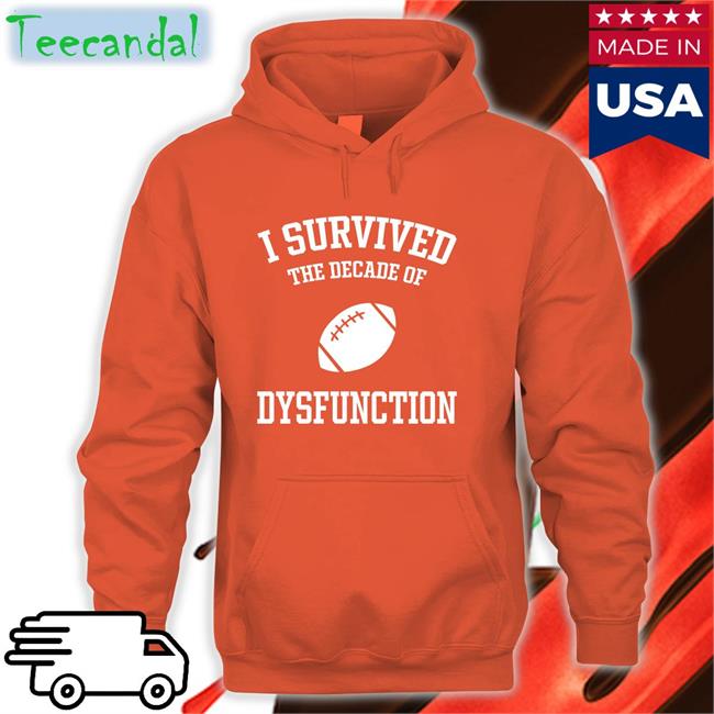 I Survived The Decade Of Dysfunction Hoodie Sweatshirt