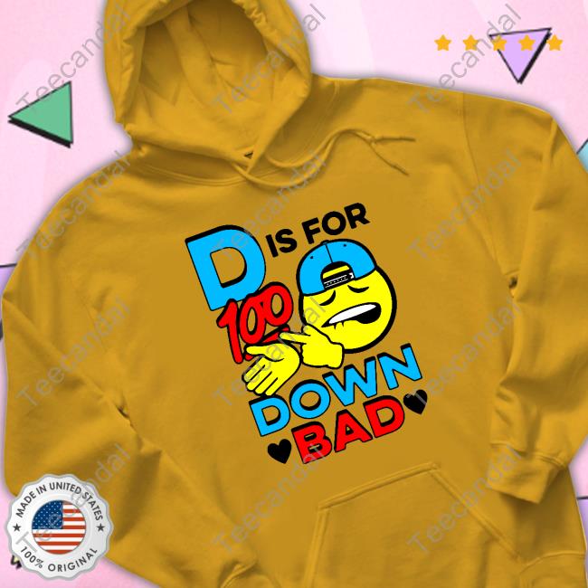 D Is For Down Bad Tee Goodshirts Merch