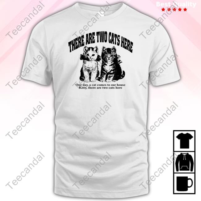 There Are Two Cats Here New Shirt