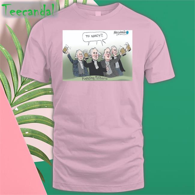 246Cyd To Nancy Founding Fathers Shirt