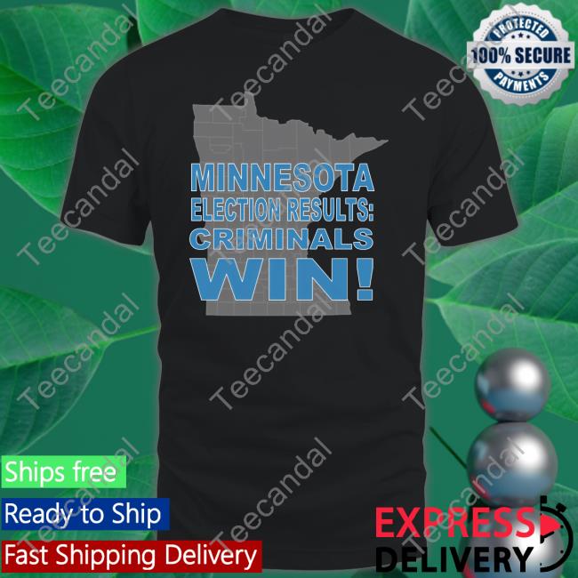 Minnesota Election Results Criminals Win Long Sleeve Tee Shirt CrimeWatchMpls