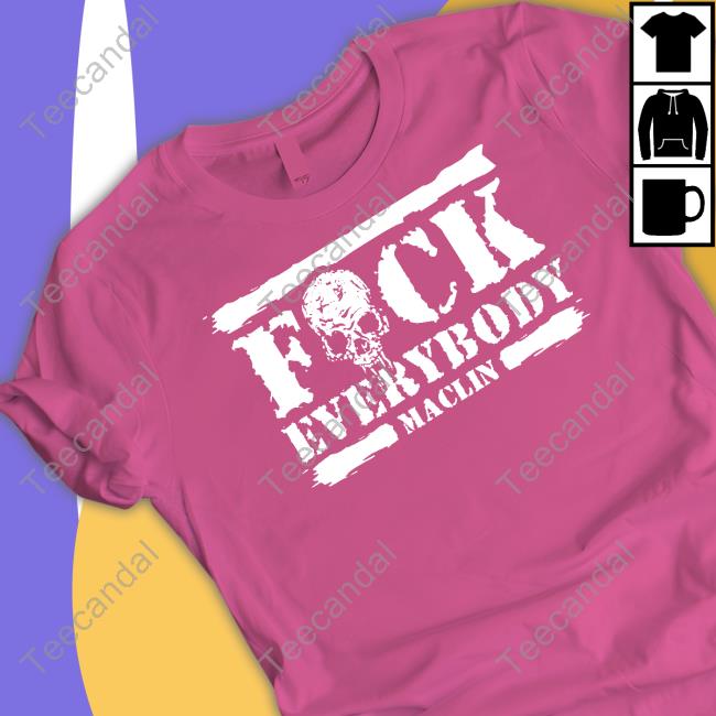 The Virtuosa Fuck Everybody Maclin Shirts