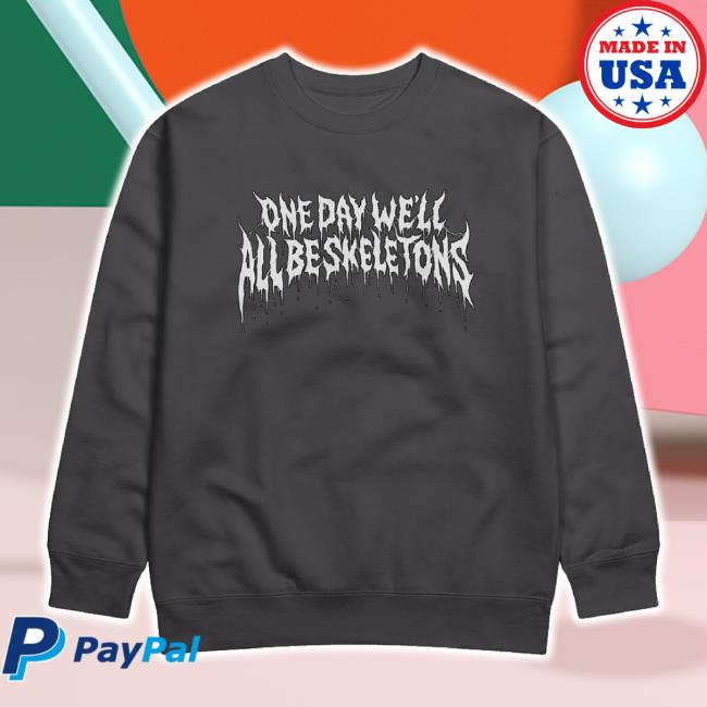 Trending One Day We'll All Be Skeletons - Shirt Beautiful Bastard Shop Merch Store