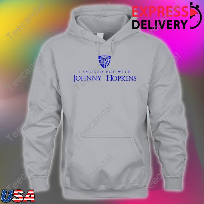 I Smoked Pot With Johnny Hopkins Tee Shirts
