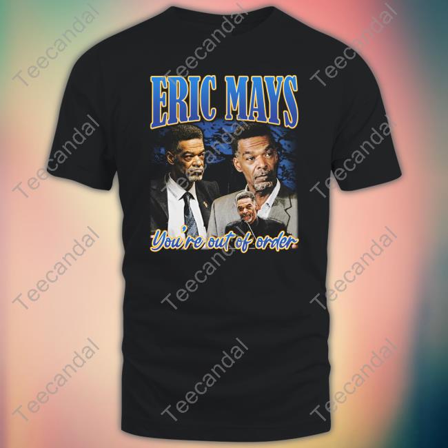 Eric May For President Merch Eric May’S You’Re Out Of Order T Shirt