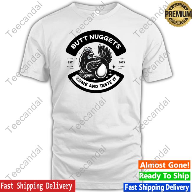 Official Butt Nuggets Come And Taste It Est 2023 New Shirt Fafo Farms