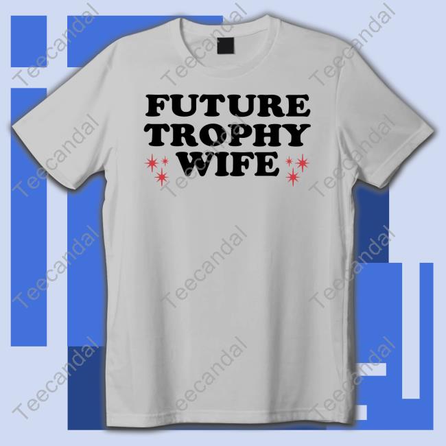 Moximimi Future Trophy Wife Shirts
