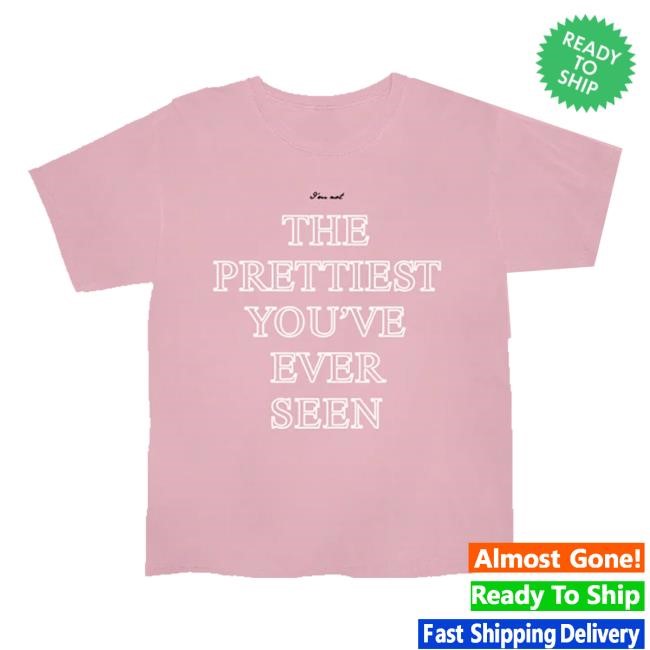 Tove Lo Store The Prettiest You've Ever Seen Funny Shirt