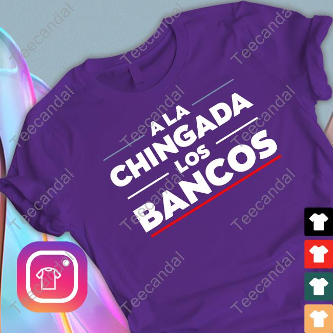 A La Chigada Los Bancos Shirt Stacyherbert Stacyherbert A La Chigada Los Bancos Shirts