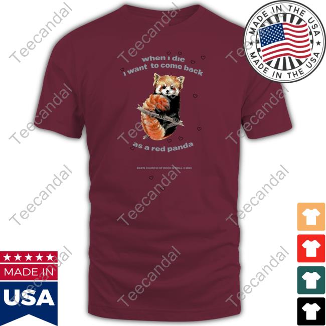 When I Die I Want To Come Back As A Red Panda Tee Shirt When I Die I Want To Come Back As A Red Panda T Shirt