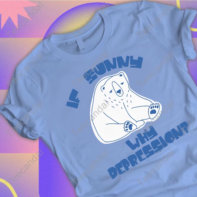 Brys Online If Sunny Why Deppression Sweatshirt