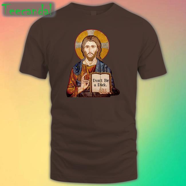 Jesus Says Don't Be A Dick Tee Revdaniel