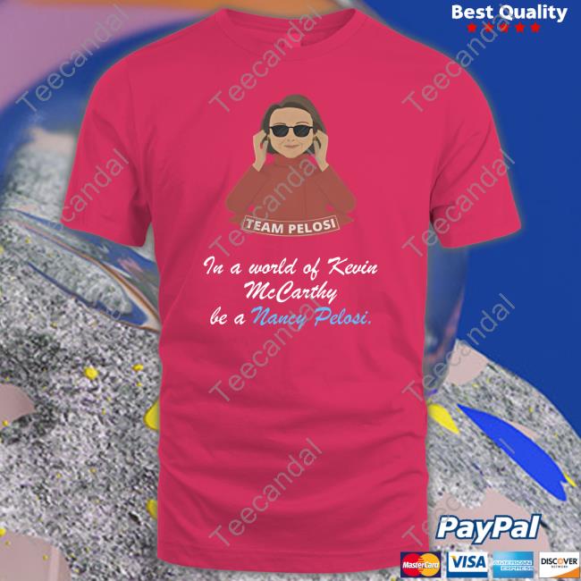 Emily Winston In A World Of Kevin Mccarthy, Be A Nancy Pelosi Shirt Emily Winston In A World Of Kevin Mccarthy, Be A Nancy Pelosi Tee Shirt