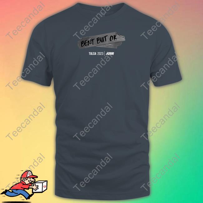 Abr Bent But Ok Sweatshirt Alex Bowman Bent But Ok Tulsa 2023 Abr T Shirt