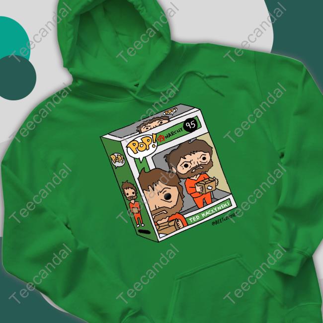 Pop Narchy 95 Ted Kaczynski Beetlemoses Shirt