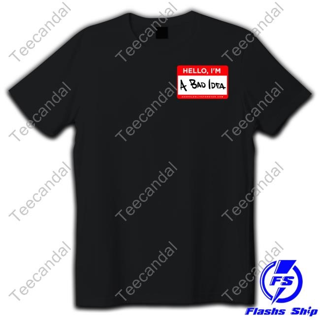 Hello Im A Bad Idea T Shirt