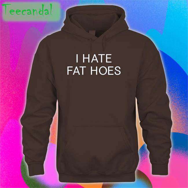 Nsfwcloth I Hate Fat Hoes Tee Shirt Black I Hate Fat Hoes Shirt