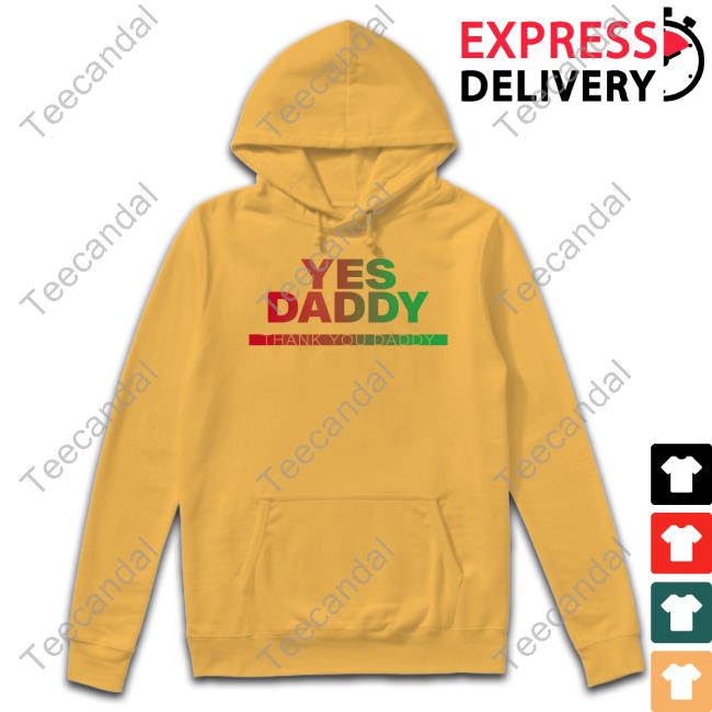 Yes Daddy Thank You Daddy Hoodie Fs Yusuf Yes Daddy Thank You Daddy Shirt