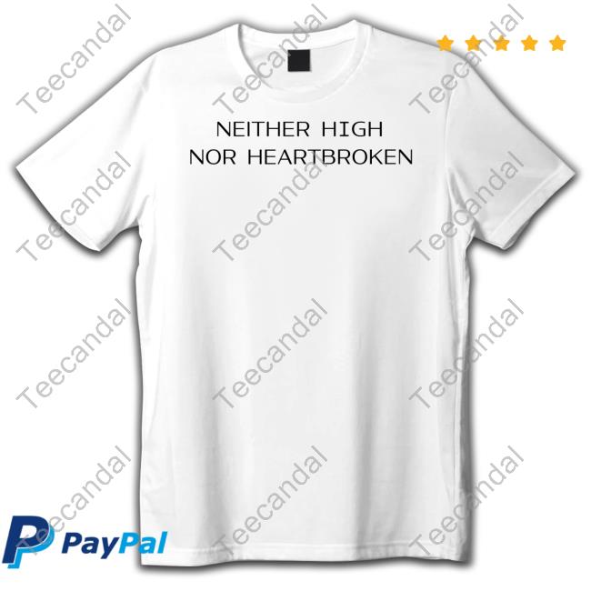 I Remember Your Neither High Nor Heartbroken T-Shirt