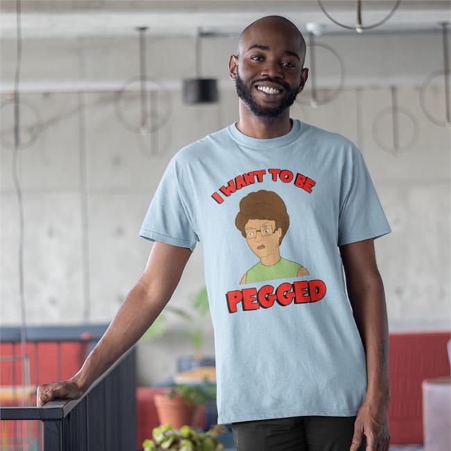 Shirts That Go Hard I Want To Be Pegged Tee