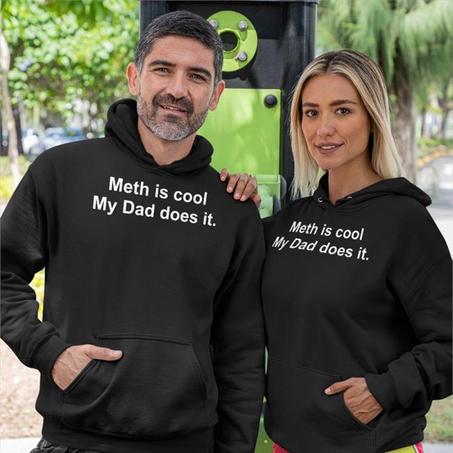 Meth Is Cool My Dad Does It T Shirts