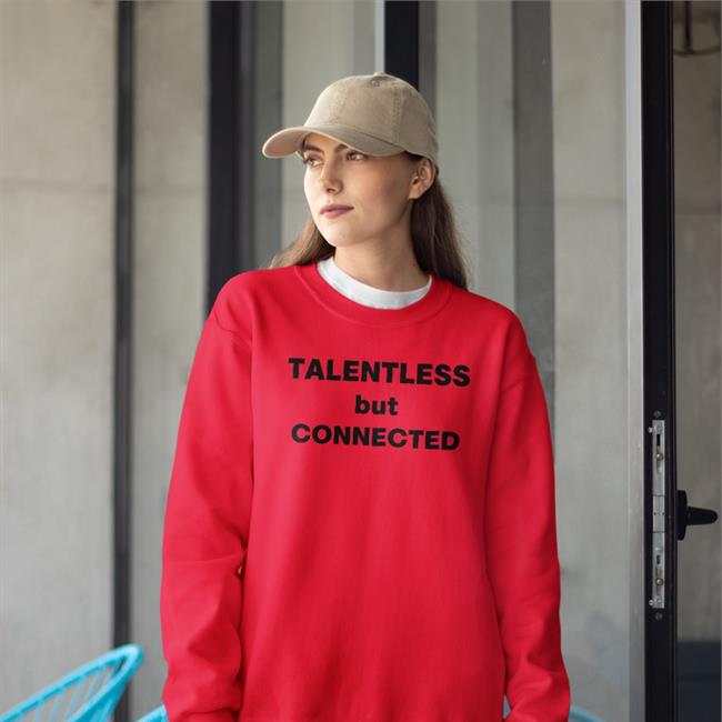 Shirts That Go Hard Talentless But Connected Tee