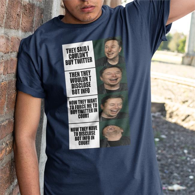 They Said I Couldn't Buy Twitter Tee Elon Musk