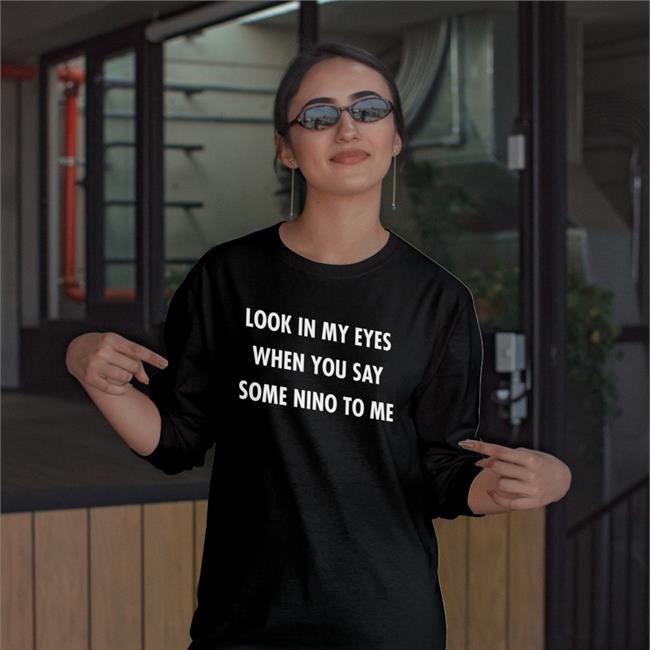 Poorly Translated Shirts Look In My Eyes When You Say Some Nino To Me Tee