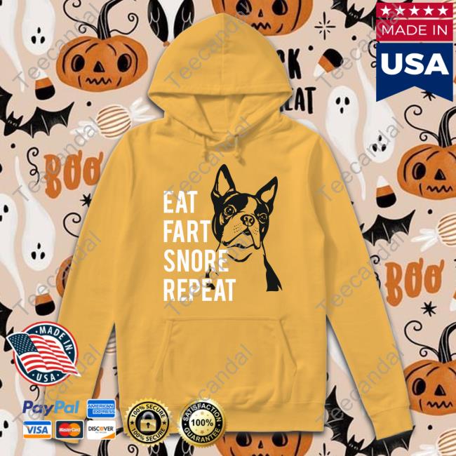 Boston Terrier World Store Eat Fart Snore Repeat Tee Shirt Eat Fart Snore Repeat Tee