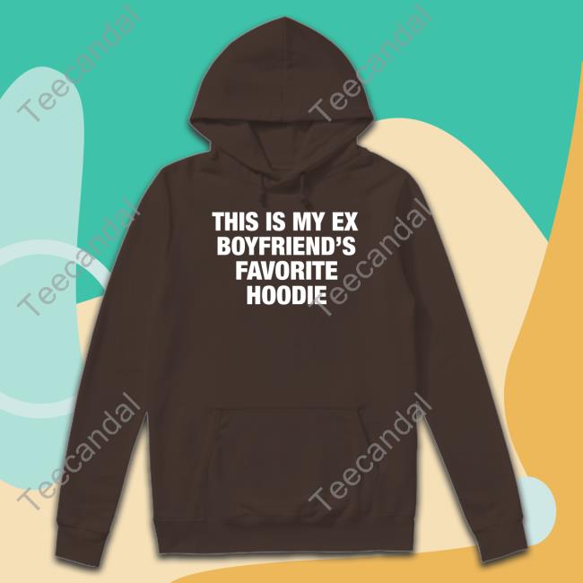 Moximimi Store My Ex Boyfriend's Favorite Hoodie Tee Shirt