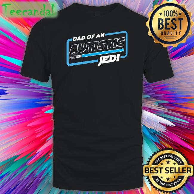 Dad Of An Autistic Jedi Shirt