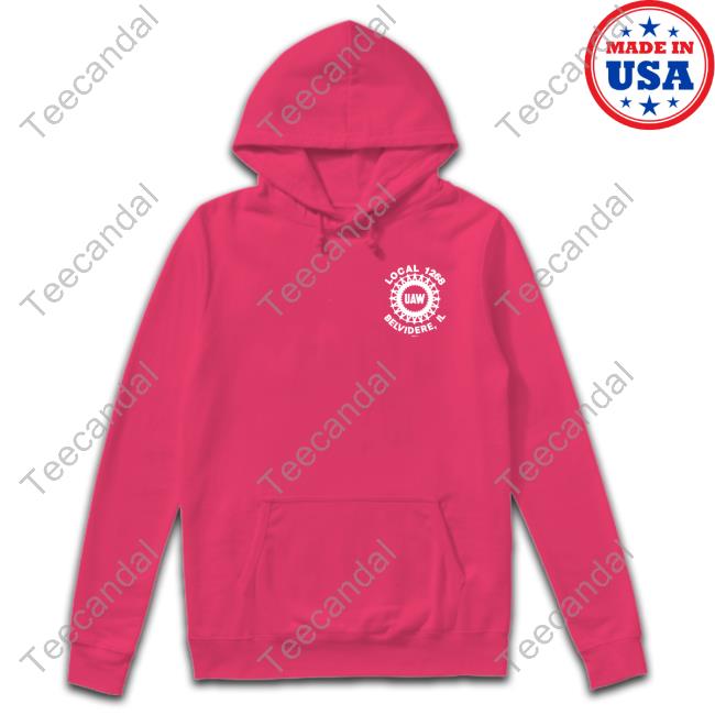 Local 1268 Uaw Belvidere Il We Are Belvidere Tee Joe Biden Wearing Local 1268 Uaw Belvidere Il We Are Belvidere Hoodie