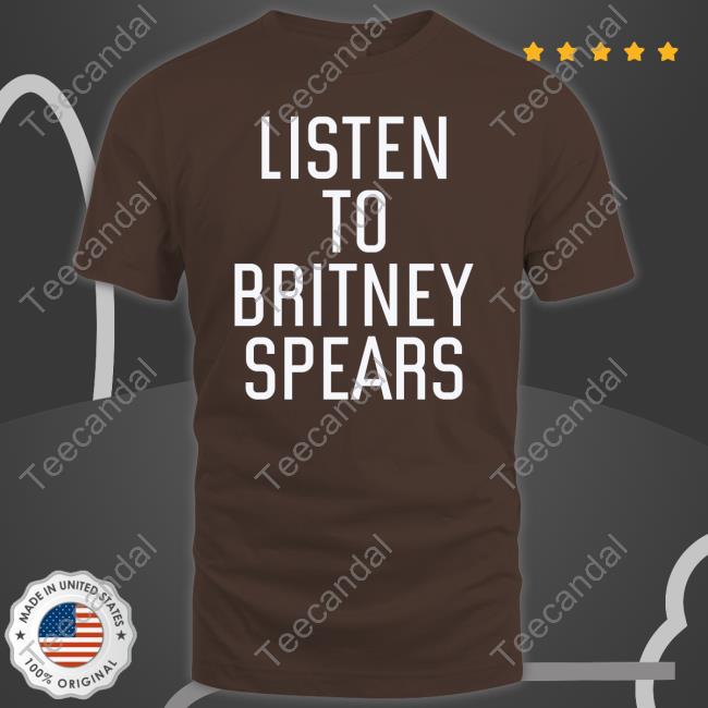 Listen To Britney Spears T Shirt